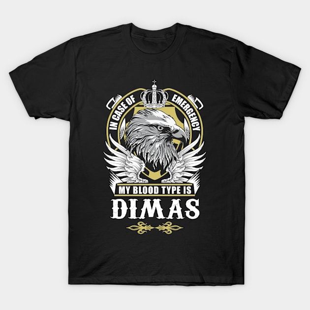 Dimas Name T Shirt - In Case Of Emergency My Blood Type Is Dimas Gift Item T-Shirt by AlyssiaAntonio7529